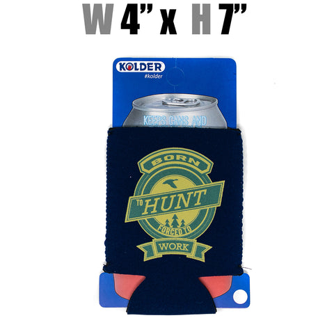 Can Koozie - Born to Hunt Forced to Work